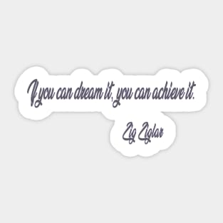 If you can dream it, you can achieve it Sticker